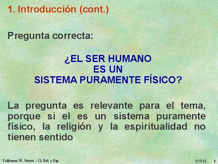 1. Introducción (cont. ) Pregunta correcta: ¿EL SER HUMANO ES UN SISTEMA PURAMENTE FÍSICO?