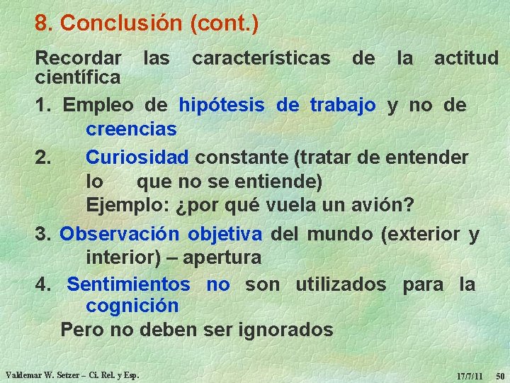 8. Conclusión (cont. ) Recordar las características de la actitud científica 1. Empleo de