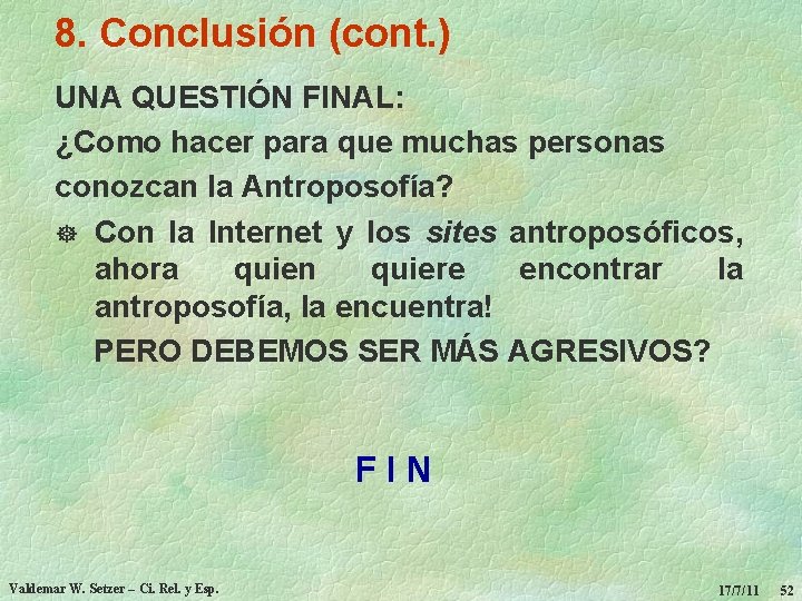 8. Conclusión (cont. ) UNA QUESTIÓN FINAL: ¿Como hacer para que muchas personas conozcan