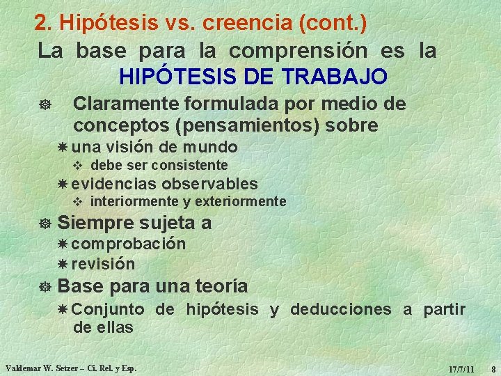 2. Hipótesis vs. creencia (cont. ) La base para la comprensión es la HIPÓTESIS