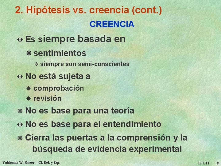 2. Hipótesis vs. creencia (cont. ) CREENCIA ] Es siempre basada en sentimientos v
