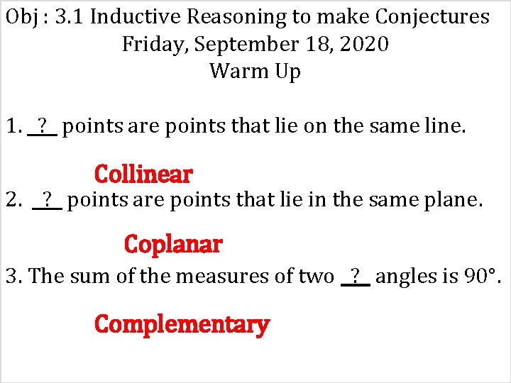 Obj : 3. 1 Inductive Reasoning to make Conjectures Friday, September 18, 2020 Warm