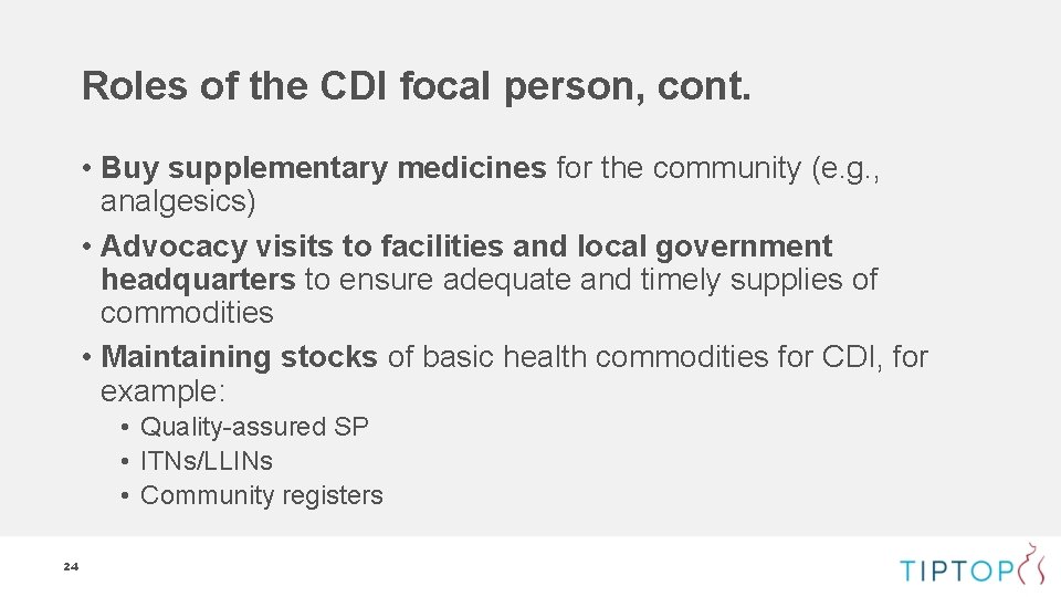 Roles of the CDI focal person, cont. • Buy supplementary medicines for the community Roles of the CDI focal person, cont. • Buy supplementary medicines for the community