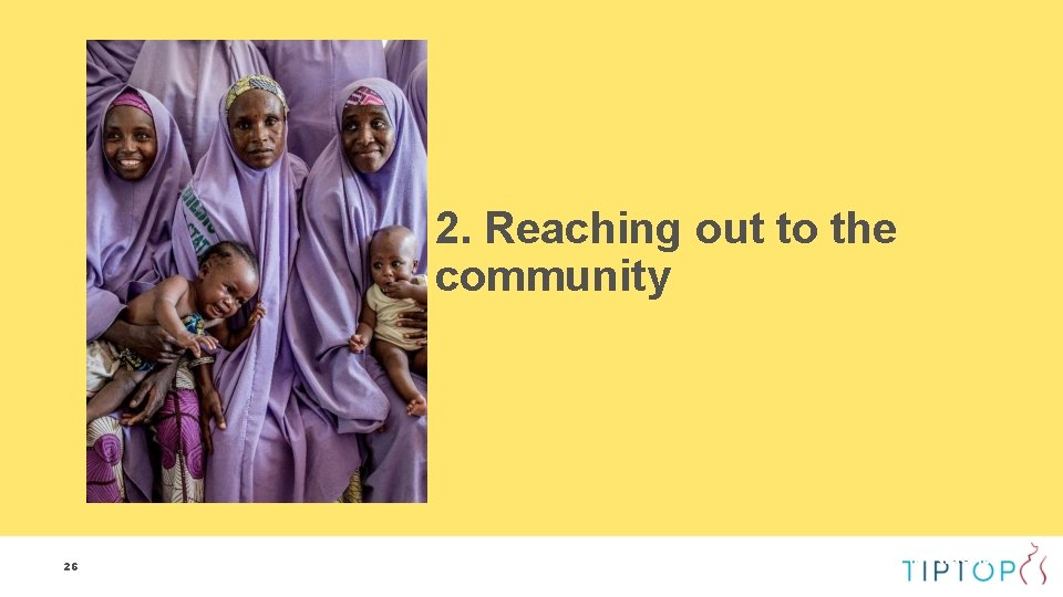 2. Reaching out to the community 26 Mothers Savings and Loans Club members in 2. Reaching out to the community 26 Mothers Savings and Loans Club members in
