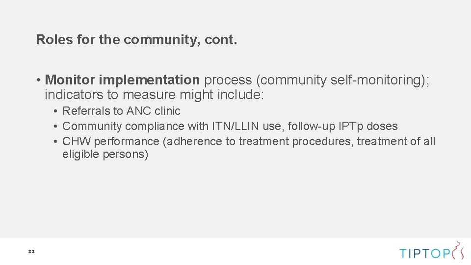 Roles for the community, cont. • Monitor implementation process (community self-monitoring); indicators to measure Roles for the community, cont. • Monitor implementation process (community self-monitoring); indicators to measure