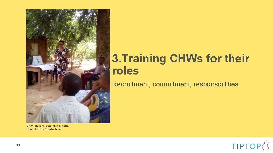 3. Training CHWs for their roles Recruitment, commitment, responsibilities CHW Training Session in Nigeria. 3. Training CHWs for their roles Recruitment, commitment, responsibilities CHW Training Session in Nigeria.