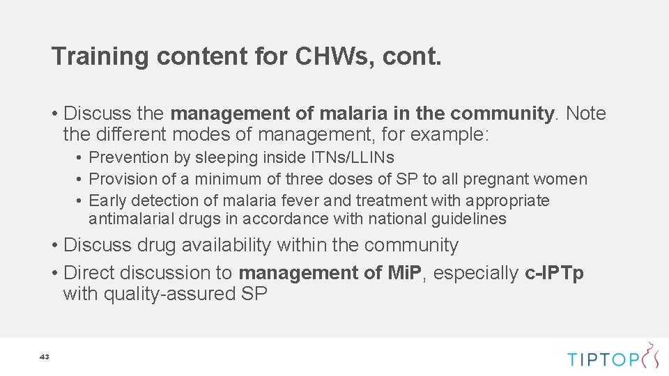 Training content for CHWs, cont. • Discuss the management of malaria in the community. Training content for CHWs, cont. • Discuss the management of malaria in the community.