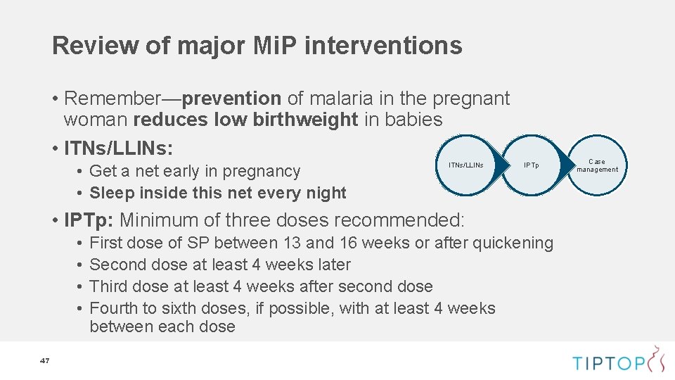 Review of major Mi. P interventions • Remember—prevention of malaria in the pregnant woman Review of major Mi. P interventions • Remember—prevention of malaria in the pregnant woman