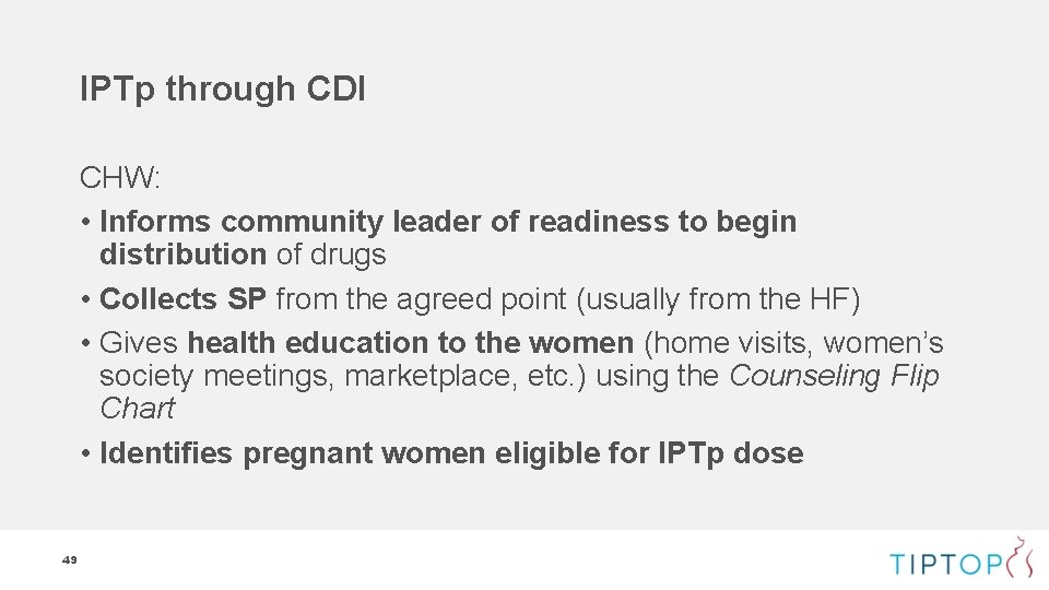 IPTp through CDI CHW: • Informs community leader of readiness to begin distribution of IPTp through CDI CHW: • Informs community leader of readiness to begin distribution of