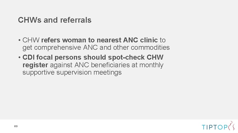 CHWs and referrals • CHW refers woman to nearest ANC clinic to get comprehensive CHWs and referrals • CHW refers woman to nearest ANC clinic to get comprehensive
