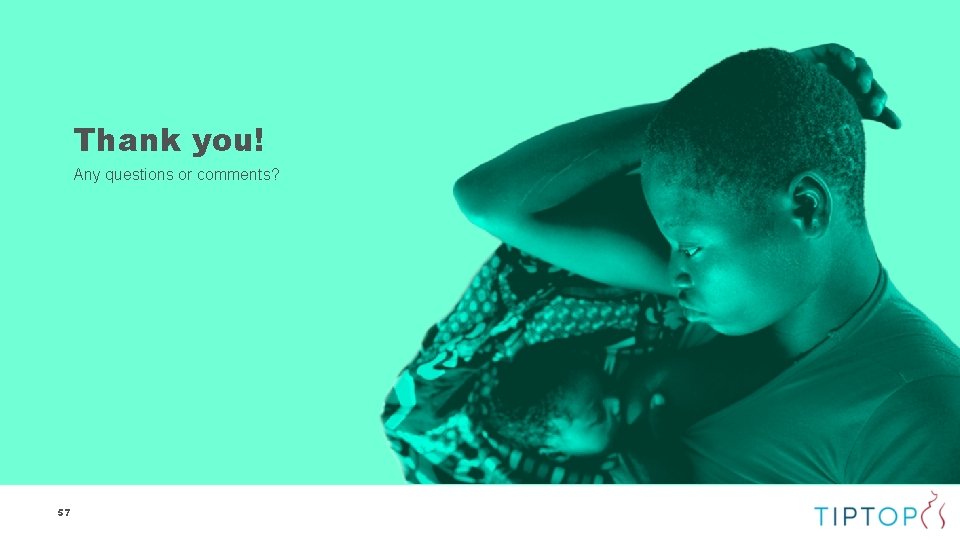 Thank you! Any questions or comments? 57 Thank you! Any questions or comments? 57