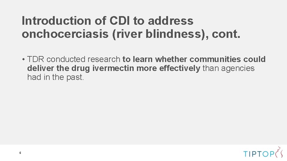 Introduction of CDI to address onchocerciasis (river blindness), cont. • TDR conducted research to Introduction of CDI to address onchocerciasis (river blindness), cont. • TDR conducted research to