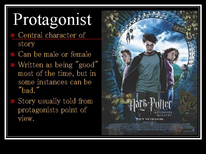 Protagonist n n Central character of story Can be male or female Written as