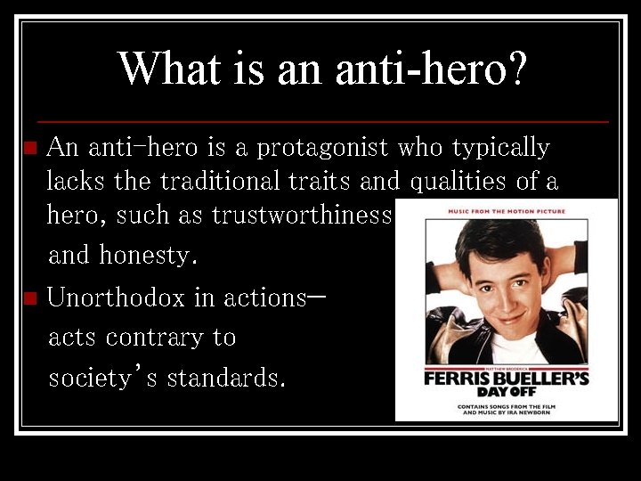 What is an anti-hero? An anti-hero is a protagonist who typically lacks the traditional