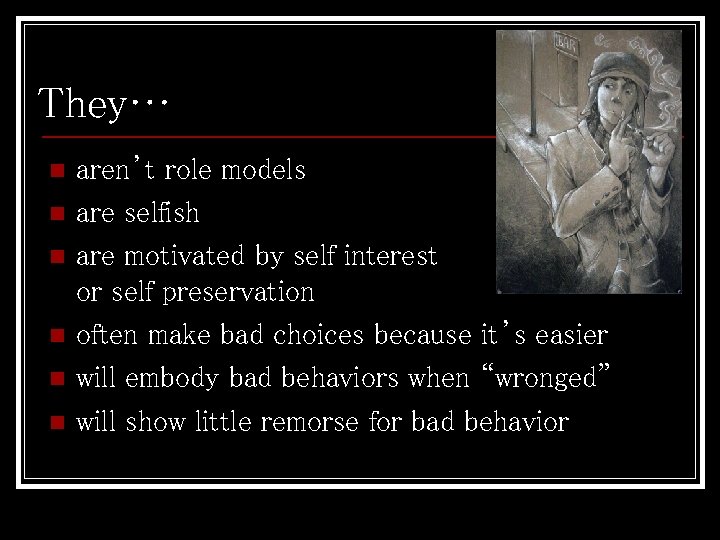 They… n n n aren’t role models are selfish are motivated by self interest