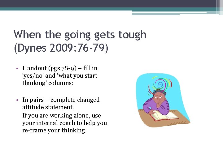 When the going gets tough (Dynes 2009: 76 -79) • Handout (pgs 78 -9)