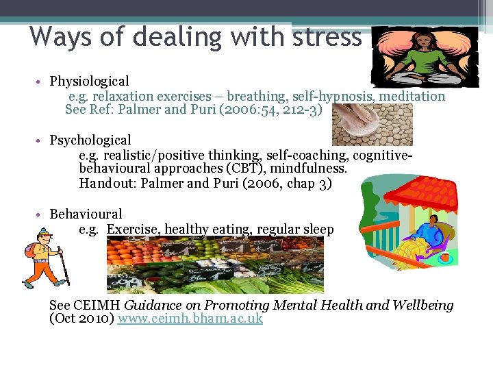 Ways of dealing with stress • Physiological e. g. relaxation exercises – breathing, self-hypnosis,