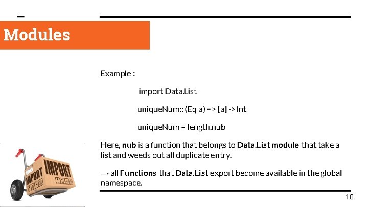 Modules Example : import Data. List unique. Num: : (Eq a) => [a] ->Int