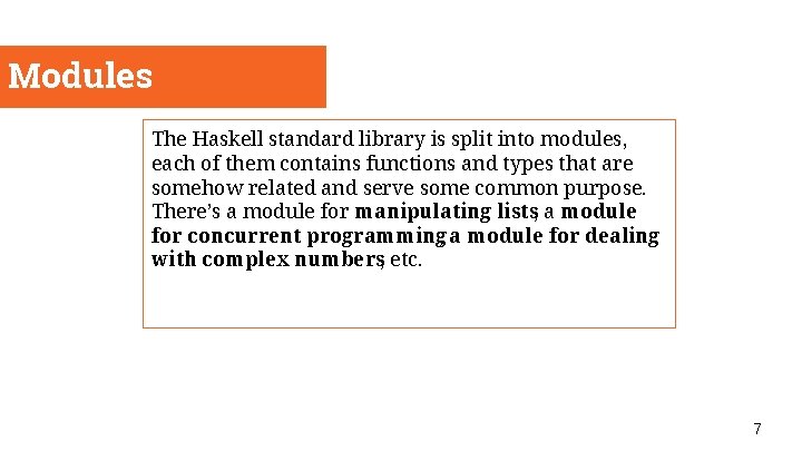 Modules The Haskell standard library is split into modules, each of them contains functions