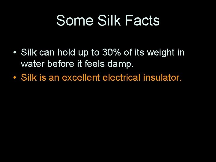 Some Silk Facts • Silk can hold up to 30% of its weight in