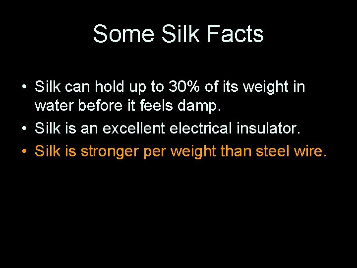 Some Silk Facts • Silk can hold up to 30% of its weight in