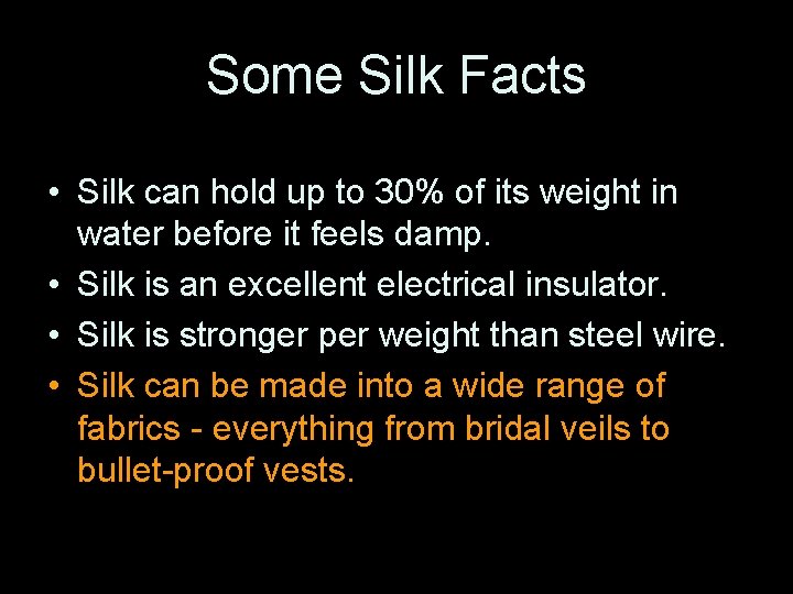 Some Silk Facts • Silk can hold up to 30% of its weight in