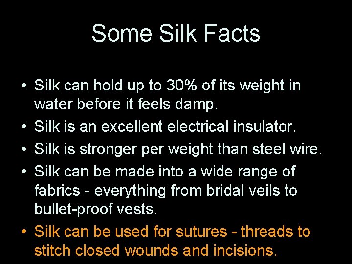 Some Silk Facts • Silk can hold up to 30% of its weight in