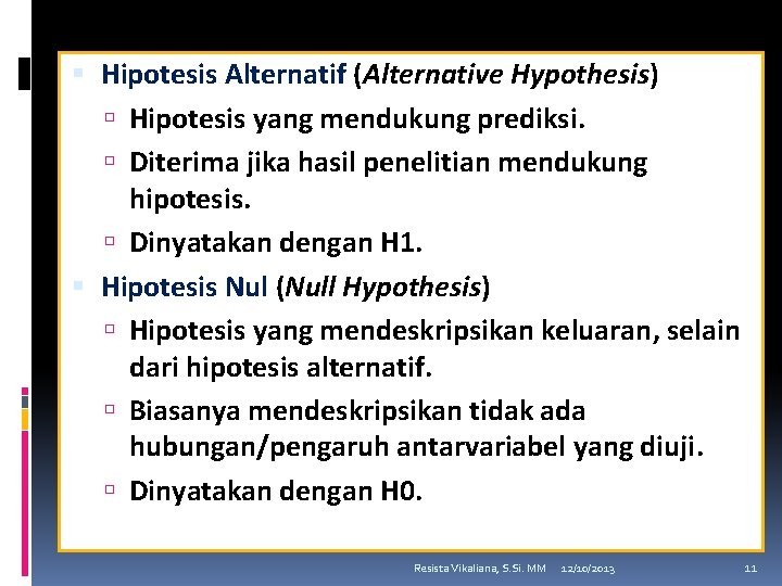  Hipotesis Alternatif (Alternative Hypothesis) Hipotesis yang mendukung prediksi. Diterima jika hasil penelitian mendukung