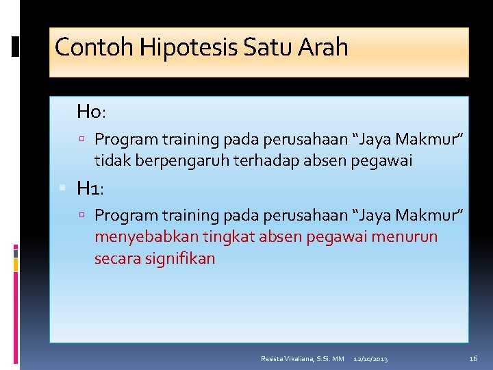 Contoh Hipotesis Satu Arah Ho: Program training pada perusahaan “Jaya Makmur” tidak berpengaruh terhadap