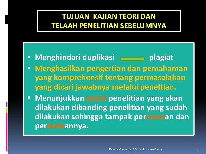 TUJUAN KAJIAN TEORI DAN TELAAH PENELITIAN SEBELUMNYA Menghindari duplikasi plagiat Menghasilkan pengertian dan pemahaman