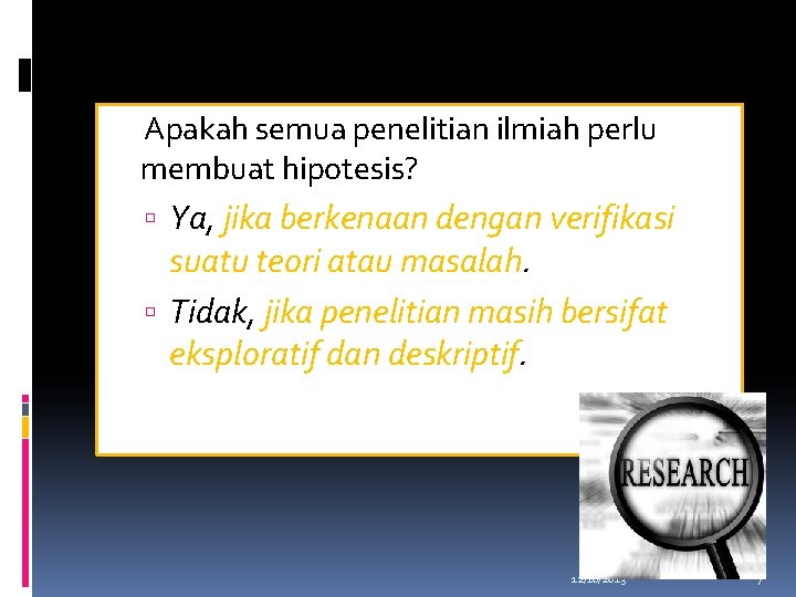 Apakah semua penelitian ilmiah perlu membuat hipotesis? Ya, jika berkenaan dengan verifikasi suatu teori