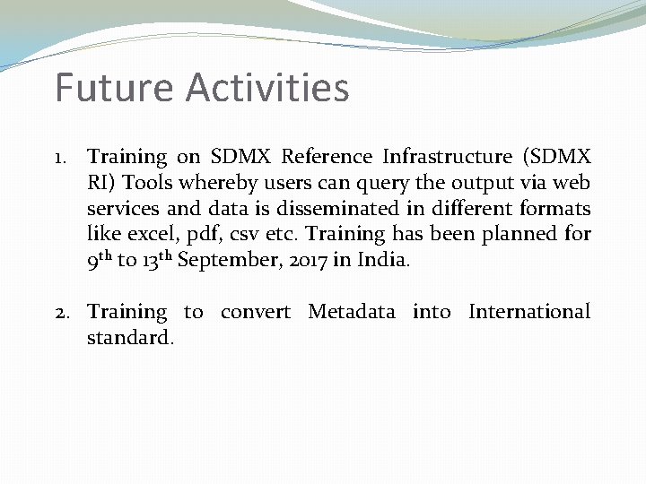 Future Activities 1. Training on SDMX Reference Infrastructure (SDMX RI) Tools whereby users can