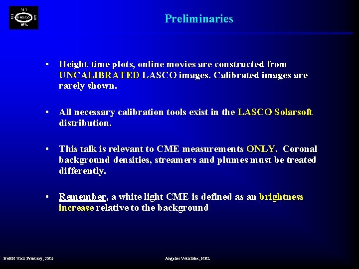 Preliminaries • Height-time plots, online movies are constructed from UNCALIBRATED LASCO images. Calibrated images