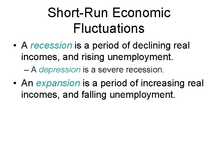 Short-Run Economic Fluctuations • A recession is a period of declining real incomes, and