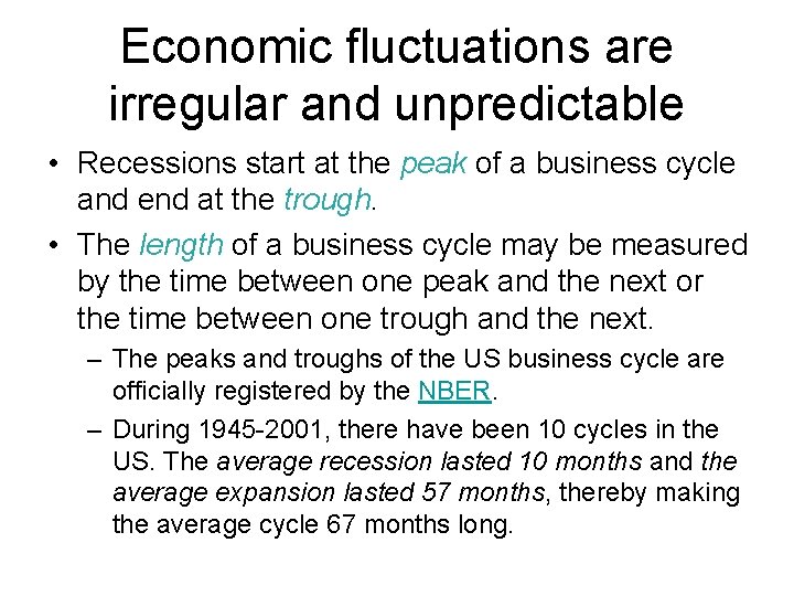 Economic fluctuations are irregular and unpredictable • Recessions start at the peak of a