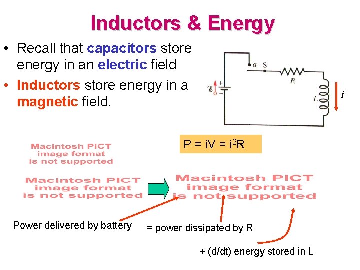 Inductors & Energy • Recall that capacitors store energy in an electric field •