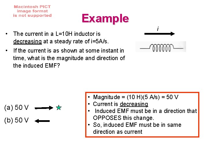 Example • The current in a L=10 H inductor is decreasing at a steady