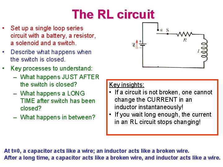 The RL circuit • Set up a single loop series circuit with a battery,