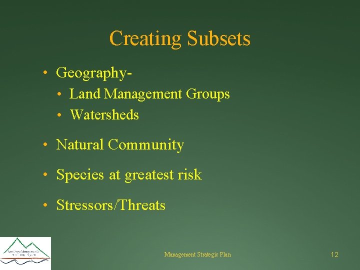 Creating Subsets • Geography • Land Management Groups • Watersheds • Natural Community •