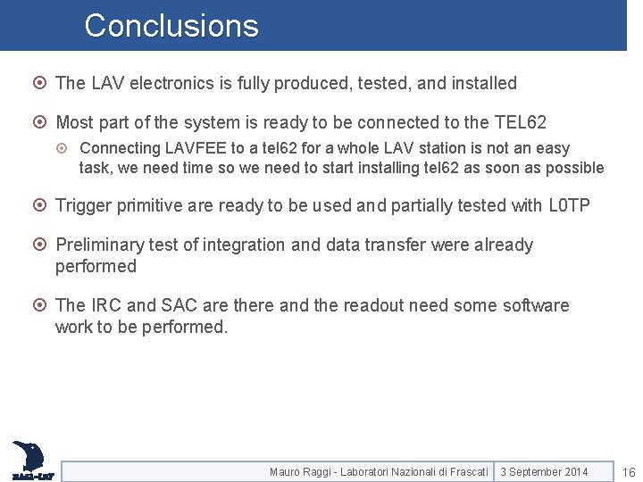 Conclusions The LAV electronics is fully produced, tested, and installed Most part of the Conclusions The LAV electronics is fully produced, tested, and installed Most part of the