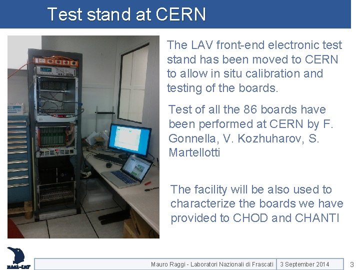 Test stand at CERN The LAV front-end electronic test stand has been moved to Test stand at CERN The LAV front-end electronic test stand has been moved to