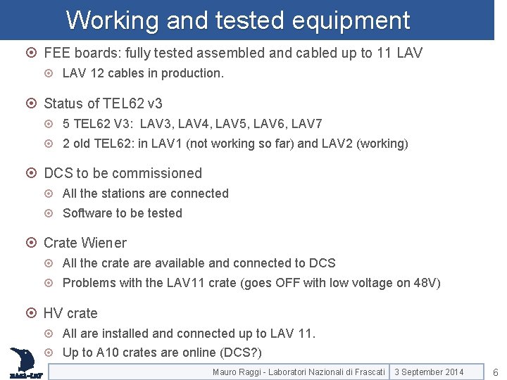 Working and tested equipment FEE boards: fully tested assembled and cabled up to 11 Working and tested equipment FEE boards: fully tested assembled and cabled up to 11