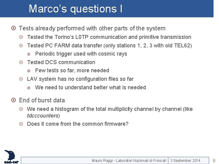 Marco’s questions I Tests already performed with other parts of the system Tested the Marco’s questions I Tests already performed with other parts of the system Tested the