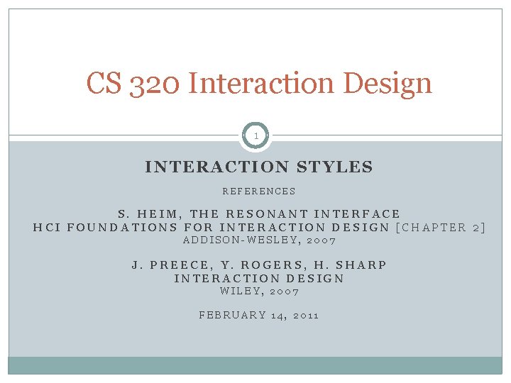 CS 320 Interaction Design 1 INTERACTION STYLES REFERENCES S. HEIM, THE RESONANT INTERFACE HCI
