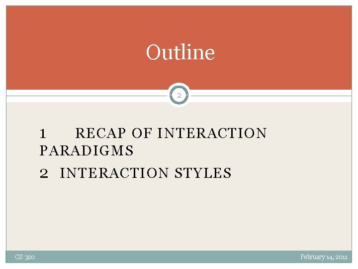Outline 2 1 RECAP OF INTERACTION PARADIGMS 2 INTERACTION STYLES CS 320 February 14,