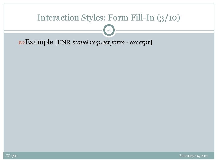 Interaction Styles: Form Fill-In (3/10) 20 Example [UNR travel request form - excerpt] CS