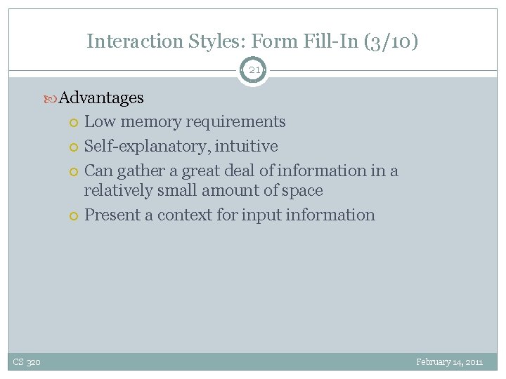 Interaction Styles: Form Fill-In (3/10) 21 Advantages Low memory requirements Self-explanatory, intuitive Can gather