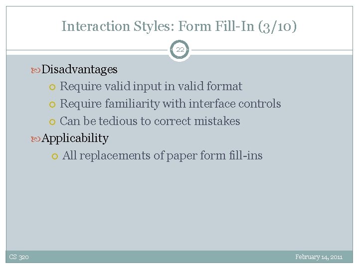 Interaction Styles: Form Fill-In (3/10) 22 Disadvantages Require valid input in valid format Require