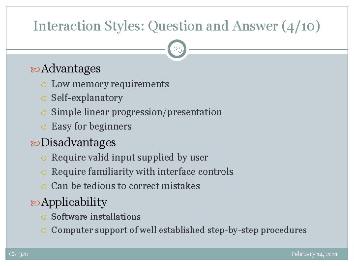 Interaction Styles: Question and Answer (4/10) 25 Advantages Low memory requirements Self-explanatory Simple linear
