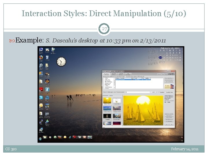 Interaction Styles: Direct Manipulation (5/10) 27 Example: S. Dascalu’s desktop at 10: 33 pm